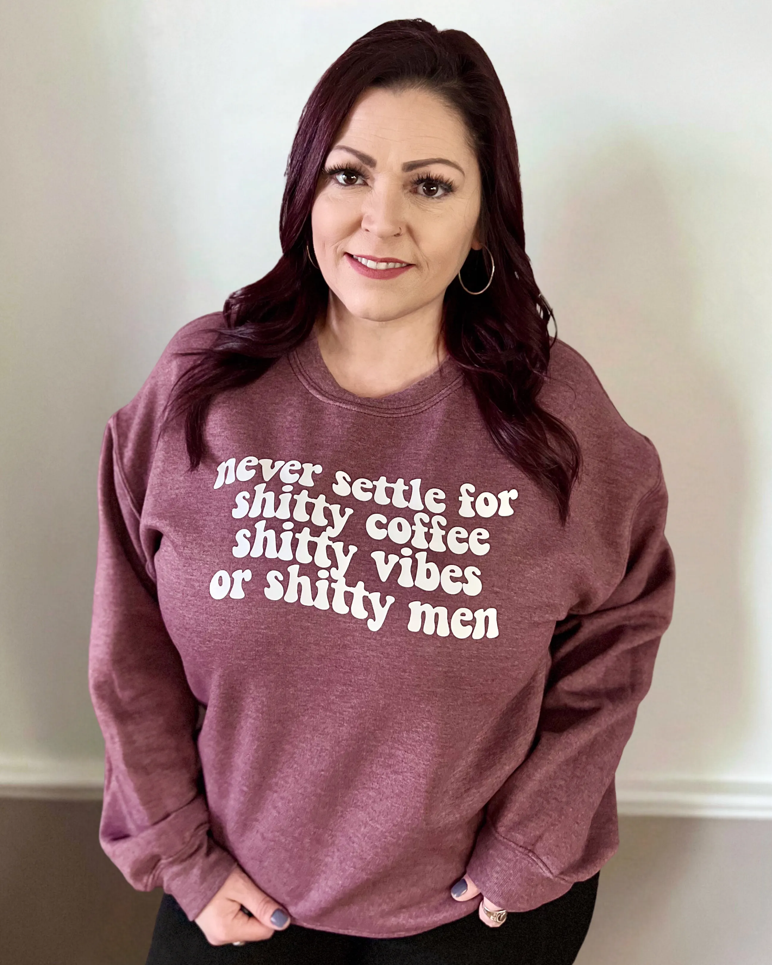 never settle for shitty coffee shitty vibes or shitty men | sweatshirt